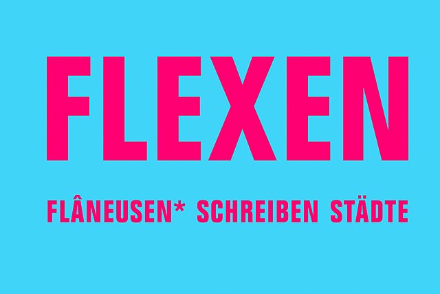 FLEXEN - Flâneusen* schreiben Städte